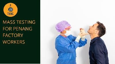 Cover image for Mass COVID-19 Testing for Penang Manufacturers Starts Next Week