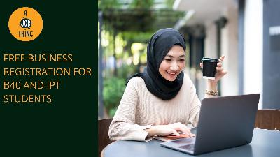 Cover image for Free Business Registration for B40 Entrepreneurs and IPT Students