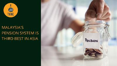 Cover image for Malaysia's Pension System is Third Best in Asia