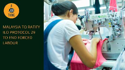 Cover image for Malaysia to Ratify ILO Protocol 29 to End Forced Labour