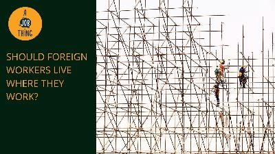 Cover image for Should Foreign Workers Live Where They Work?