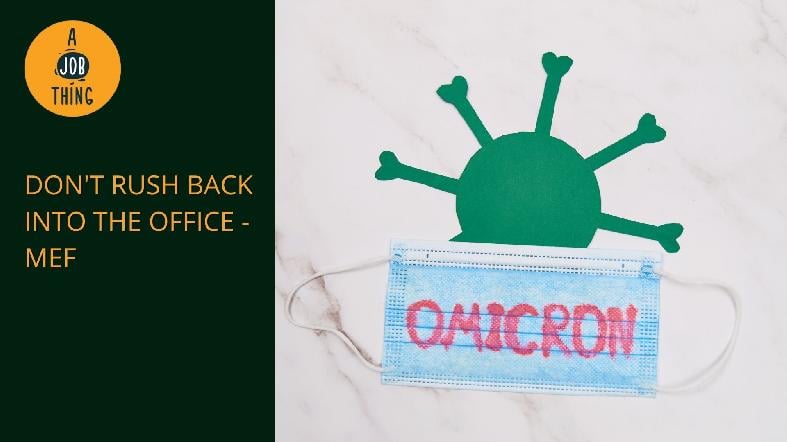 MEF Urge Employers Not to Rush Back Into the Workplace