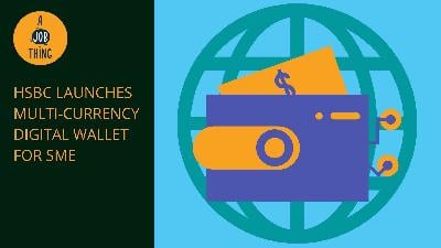 Cover image for HSBC Launches Multi-Currency Digital Wallet for SMEs
