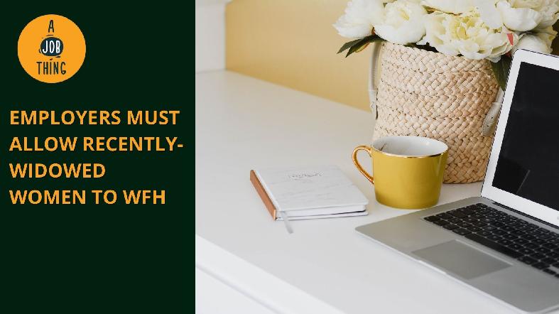 Employers Must Allow Recently-Widowed Women to Work From Home