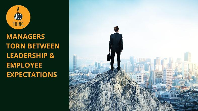 Managers Torn Between Leadership & Employee Expectations