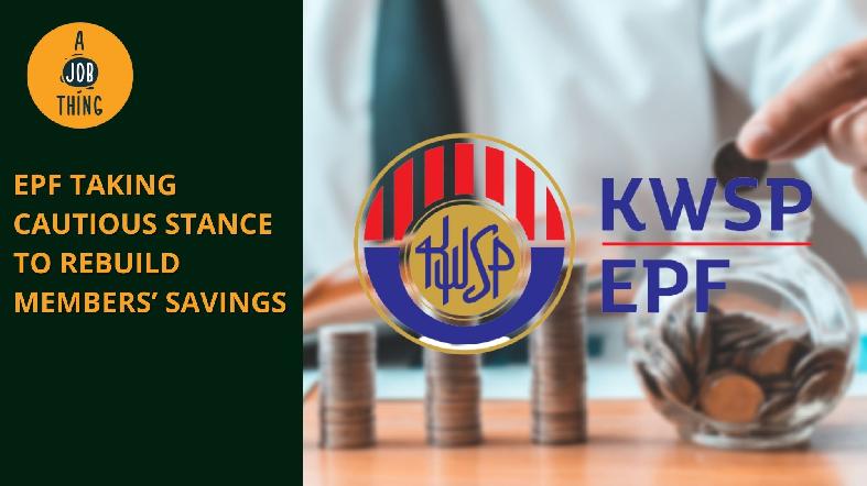 EPF Taking Cautious Stance to Rebuild Members’ Savings