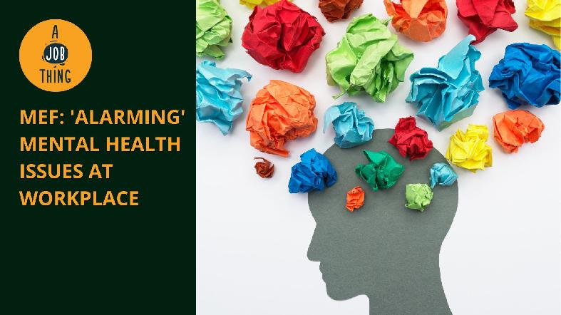MEF: 'Alarming' Mental Health Issues at Workplace