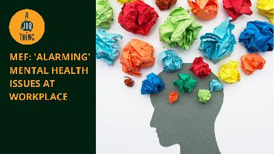Cover image for MEF: 'Alarming' Mental Health Issues at Workplace