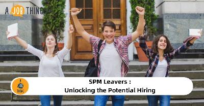Cover image for  SPM Leavers : Unlocking the Potential Hiring