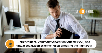 Cover image for Retrenchment, Voluntary Separation Scheme (VSS) and Mutual Separation Scheme (MSS): Choosing the Right Path