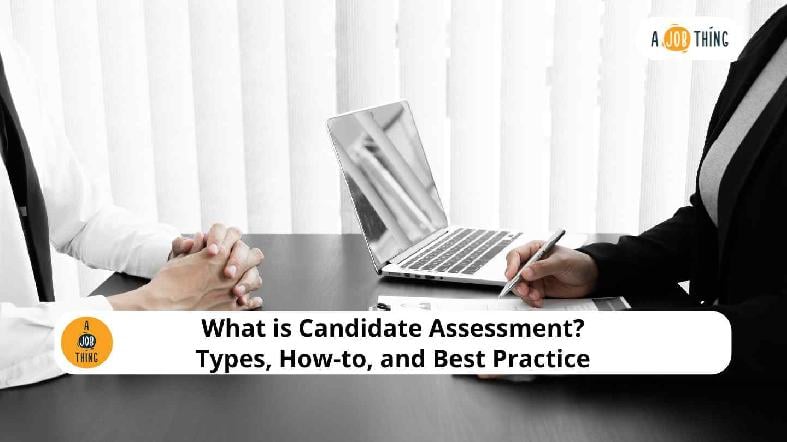 What is Candidate Assessment? Types, How-to, and Best Practice