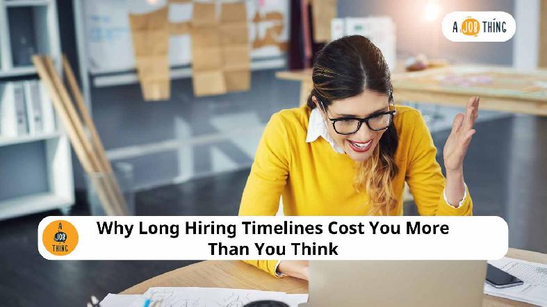 Why Long Hiring Timelines Cost You More Than You Think