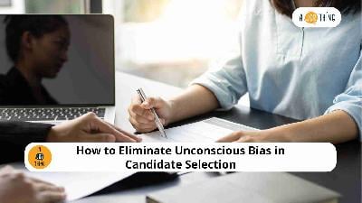 Cover image for How to Eliminate Unconscious Bias in Candidate Selection