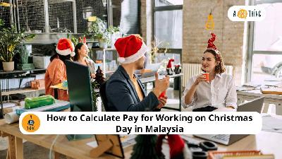 Cover image for How to Calculate Pay for Working on Christmas Day in Malaysia