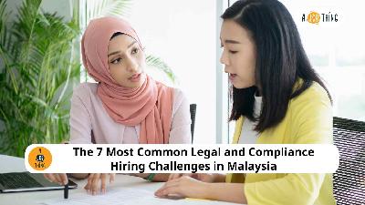 Cover image for The 7 Most Common Legal and Compliance Hiring Challenges in Malaysia