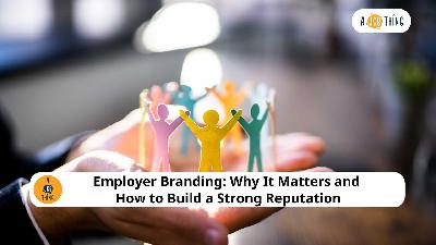 Cover image for Employer Branding: Why It Matters and How to Build a Strong Reputation