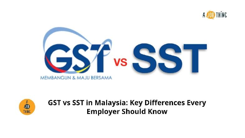 GST vs SST in Malaysia: Key Differences Every Employer Should Know