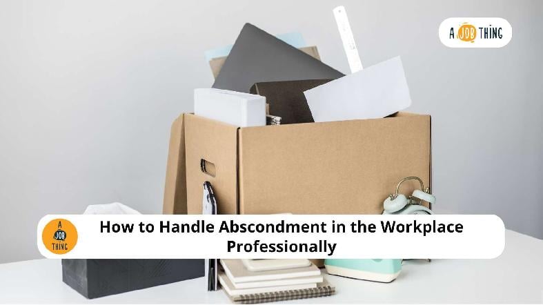 How to Handle Abscondment in the Workplace Professionally