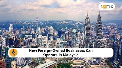 Cover image for How Foreign-Owned Businesses Can Operate in Malaysia