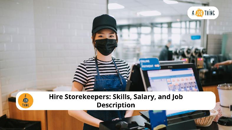 Hire Storekeepers: Skills, Salary, and Job Description