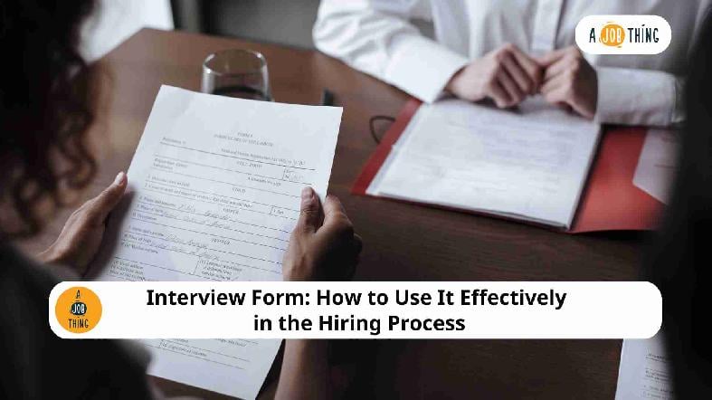 Interview Form: How to Use It Effectively in the Hiring Process