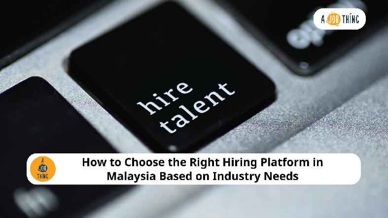 Best Hiring Platforms in Malaysia: Which One Suits Your Business?