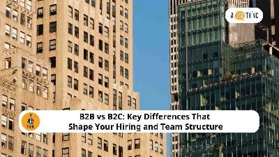 Cover image for B2B vs B2C: Key Differences That Shape Your Hiring and Team Structure