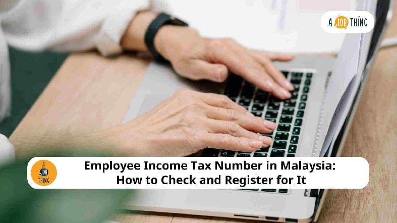 Employee Income Tax Number in Malaysia: How to Check and Register for It