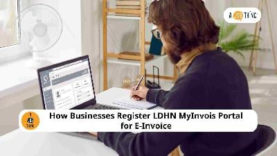 Cover image for How Businesses Register LDHN MyInvois Portal for E-Invoice 