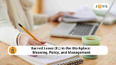 Cover image for Earned Leave (EL) in the Workplace: Meaning, Policy, and Management