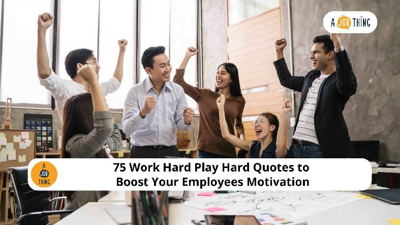 75 Work Hard Play Hard Quotes to Boost Your Employees Motivation