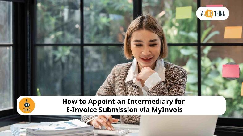 How to Appoint an Intermediary for E-Invoice Submission via MyInvois
