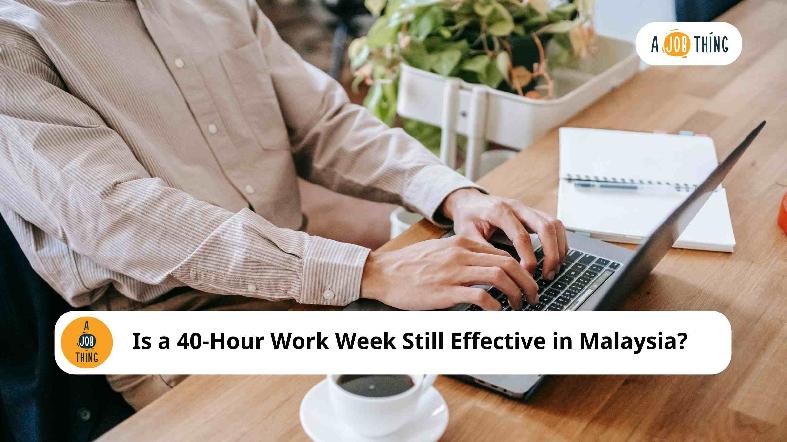 Is a 40-Hour Work Week Still Effective in Malaysia? 