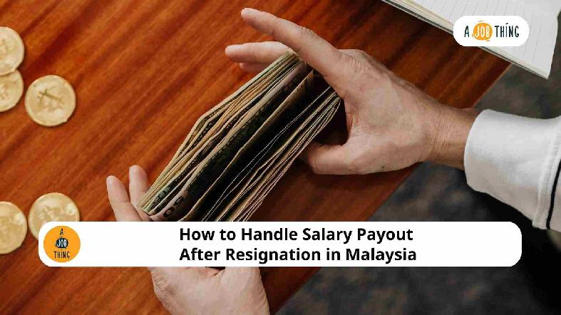 How to Handle Salary Payout After Resignation in Malaysia