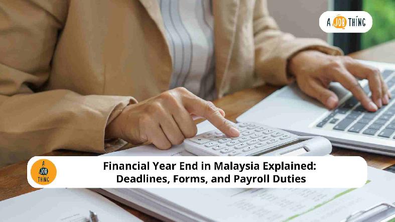 Financial Year End in Malaysia Explained: Deadlines, Forms, and Payroll Duties