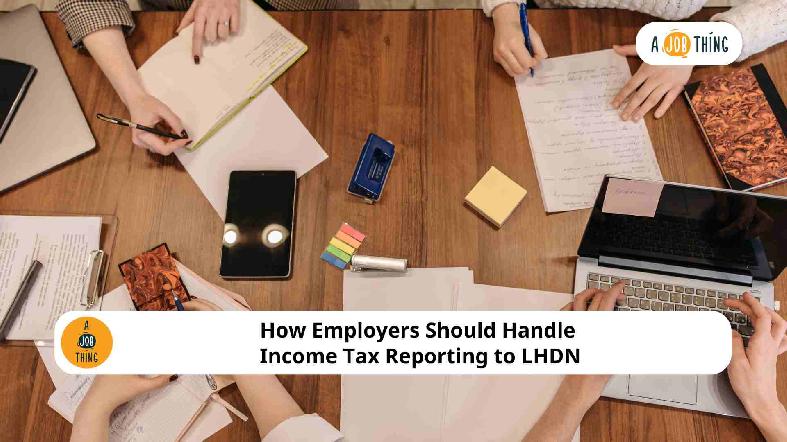 How Employers Should Handle Income Tax Reporting to LHDN