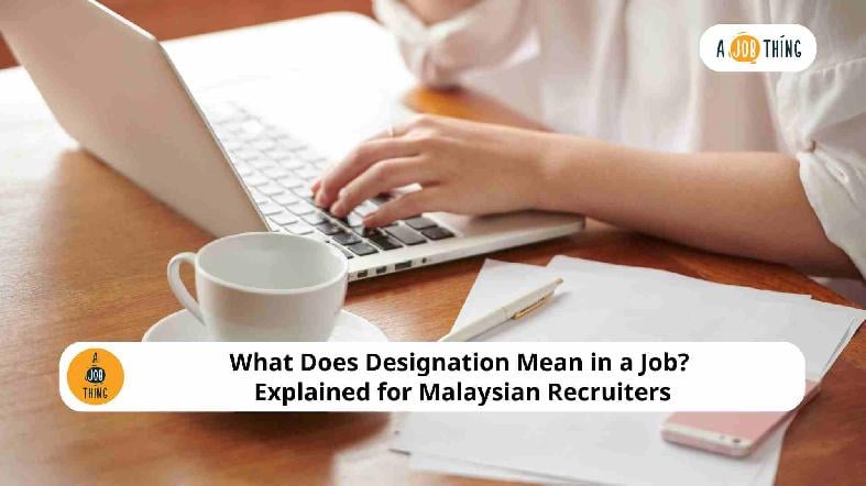 What Does Designation Mean in a Job? Explained for Malaysian Recruiters