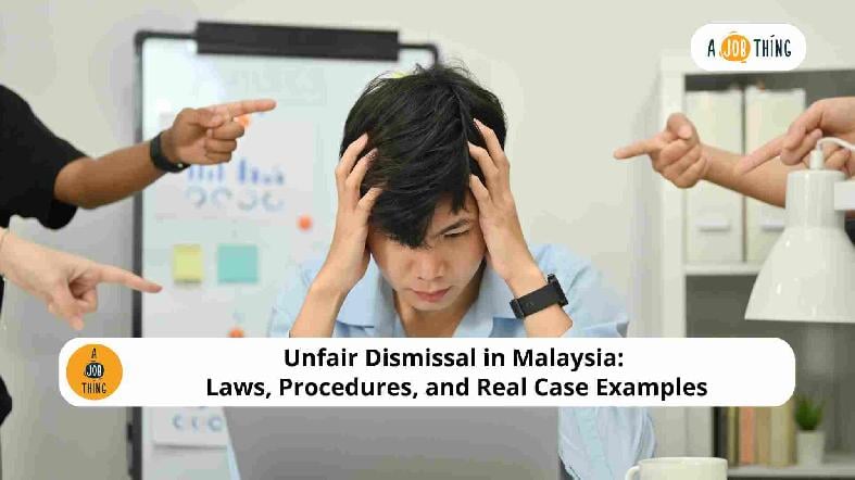 Unfair Dismissal in Malaysia: Laws, Procedures, and Real Case Examples