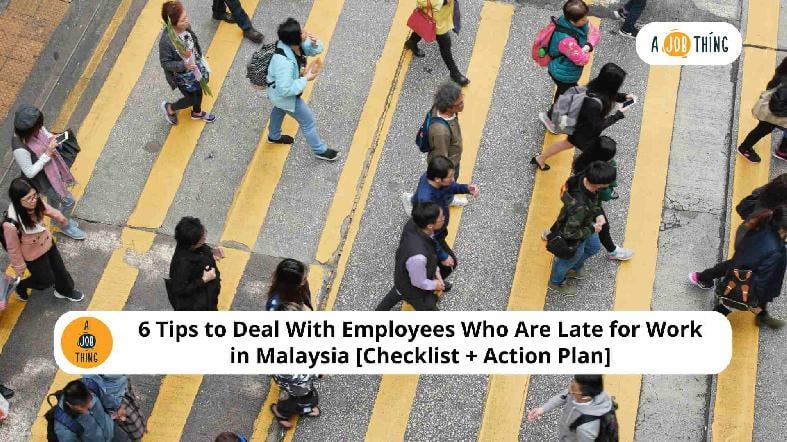 6 Tips to Deal With Employees Who Are Late for Work in Malaysia [Checklist + Action Plan]