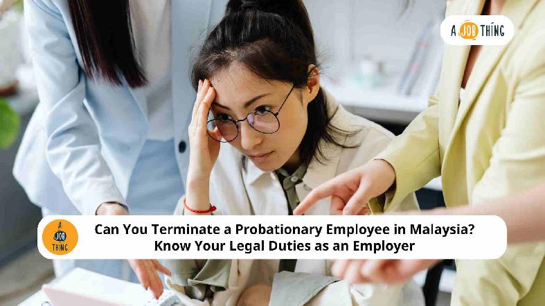 Can You Terminate a Probationary Employee in Malaysia? Know Your Legal Duties as an Employer