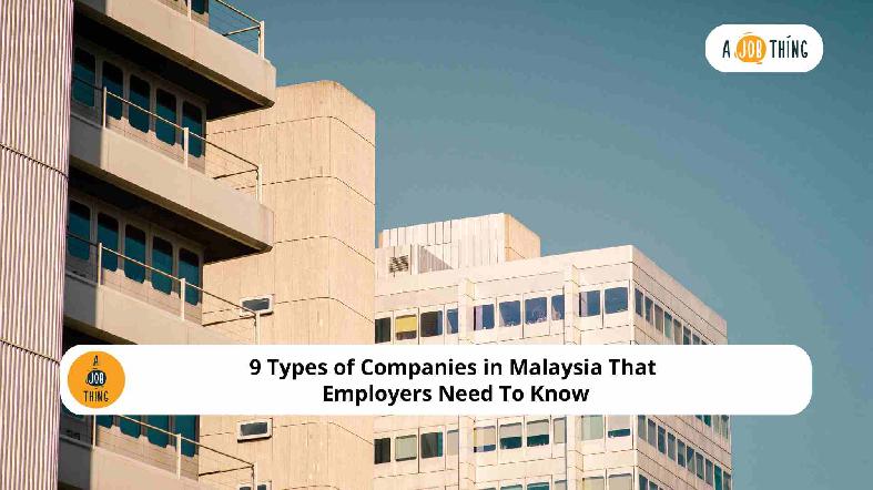 9 Types of Companies in Malaysia That Employers Need To Know