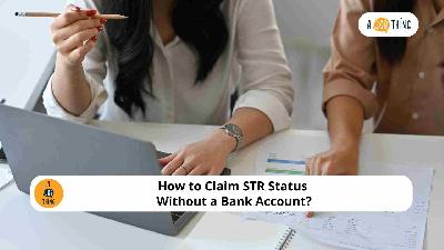 Cover image for How to Claim STR Status Without a Bank Account?