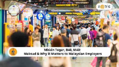 Cover image for Miskin Tegar, B40, M40: Maksud & Why It Matters to Malaysian Employers