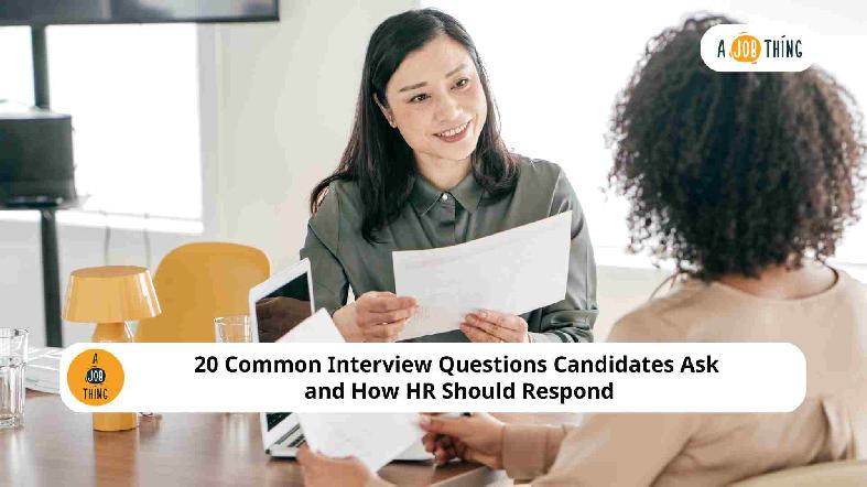 20 Common Interview Questions Candidates Ask and How HR Should Respond