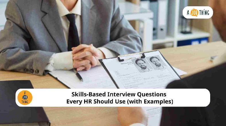 Skills-Based Interview Questions Every HR Should Use (with Examples)