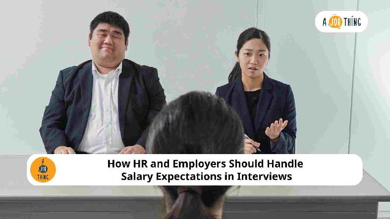 How HR and Employers Should Handle Salary Expectations in Interviews