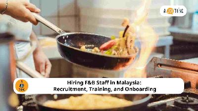 Cover image for Hiring F&B Staff in Malaysia: Recruitment, Training, and Onboarding
