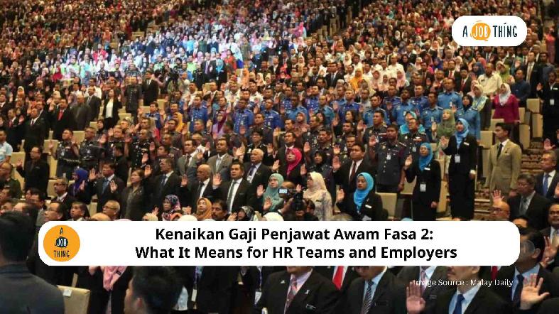 Kenaikan Gaji Penjawat Awam Fasa 2: What It Means for HR Teams and Employers