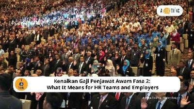 Kenaikan Gaji Penjawat Awam Fasa 2: What It Means for HR Teams and Employers