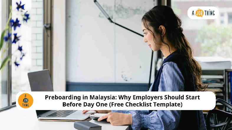 Preboarding in Malaysia: Why Employers Should Start Before Day One (Free Checklist Template)